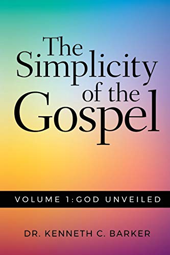 The Simplicity of the Gospel: Volume 1: God Unveiled
