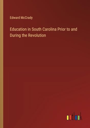 Education in South Carolina Prior to and During the Revolution