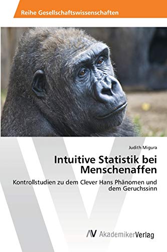 Intuitive Statistik bei Menschenaffen: Kontrollstudien zu dem Clever Hans Phänomen und dem Geruchssinn