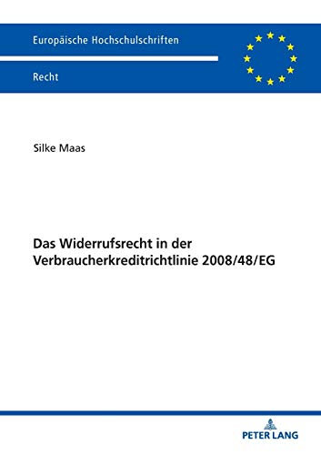 Das Widerrufsrecht in der Verbraucherkreditrichtlinie 2008/48/EG (Europäische Hochschulschriften Recht, Band 6070)