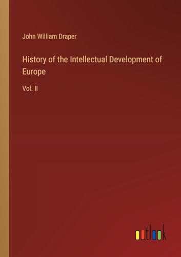 History of the Intellectual Development of Europe: Vol. II