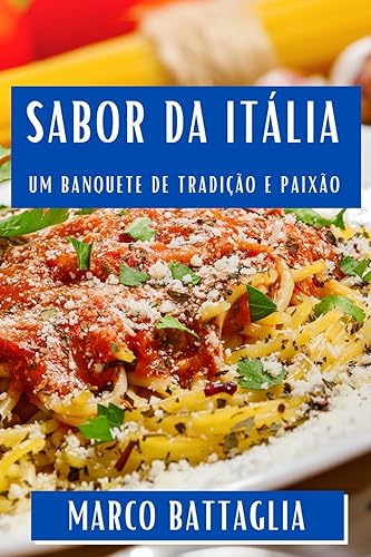 Sabor da Itália: Um Banquete de Tradição e Paixão