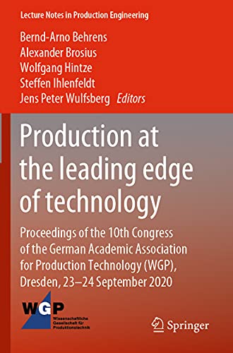 Production at the leading edge of technology: Proceedings of the 10th Congress of the German Academic Association for Production Technology (WGP), ... (Lecture Notes in Production Engineering)