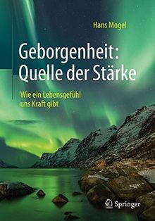 Geborgenheit: Quelle der Stärke: Wie ein Lebensgefühl uns Kraft gibt