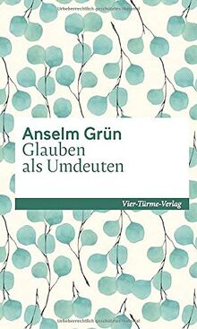 Glauben als Umdeuten (Reihe Edition Münsterschwarzach) (Sonderedition Kleinschriften)