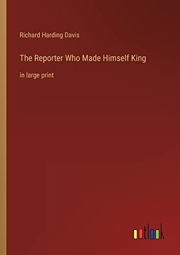 The Reporter Who Made Himself King: in large print