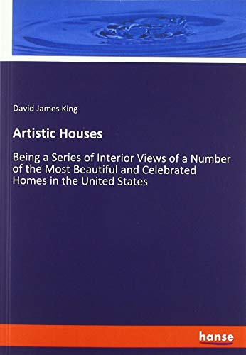 Artistic Houses: Being a Series of Interior Views of a Number of the Most Beautiful and Celebrated Homes in the United States