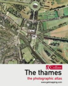 The Thames: The Photographic Atlas: From Source to Sea (Getmapping S.)