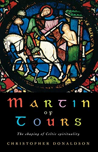 Martin of Tours: The Shaping of Celtic Spirituality