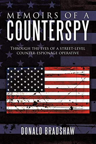 Memoirs Of A Counterspy: Through The Eyes Of A Street-Level Counter-Espionage Operative