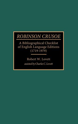 Robinson Crusoe: A Bibliographical Checklist of English Language Editions (1719-1979) (Bibliographies and Indexes in World Literature, Band 30)
