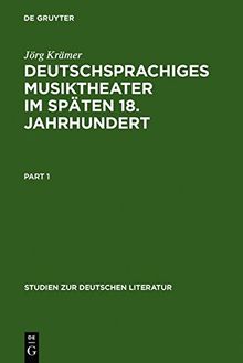 Deutschsprachiges Musiktheater im späten 18. Jahrhundert: Typologie, Dramaturgie und Anthropologie einer populären Gattung: Typologie, Dramaturgie Und ... Gattung (Studien Zur Deutschen Literatur)