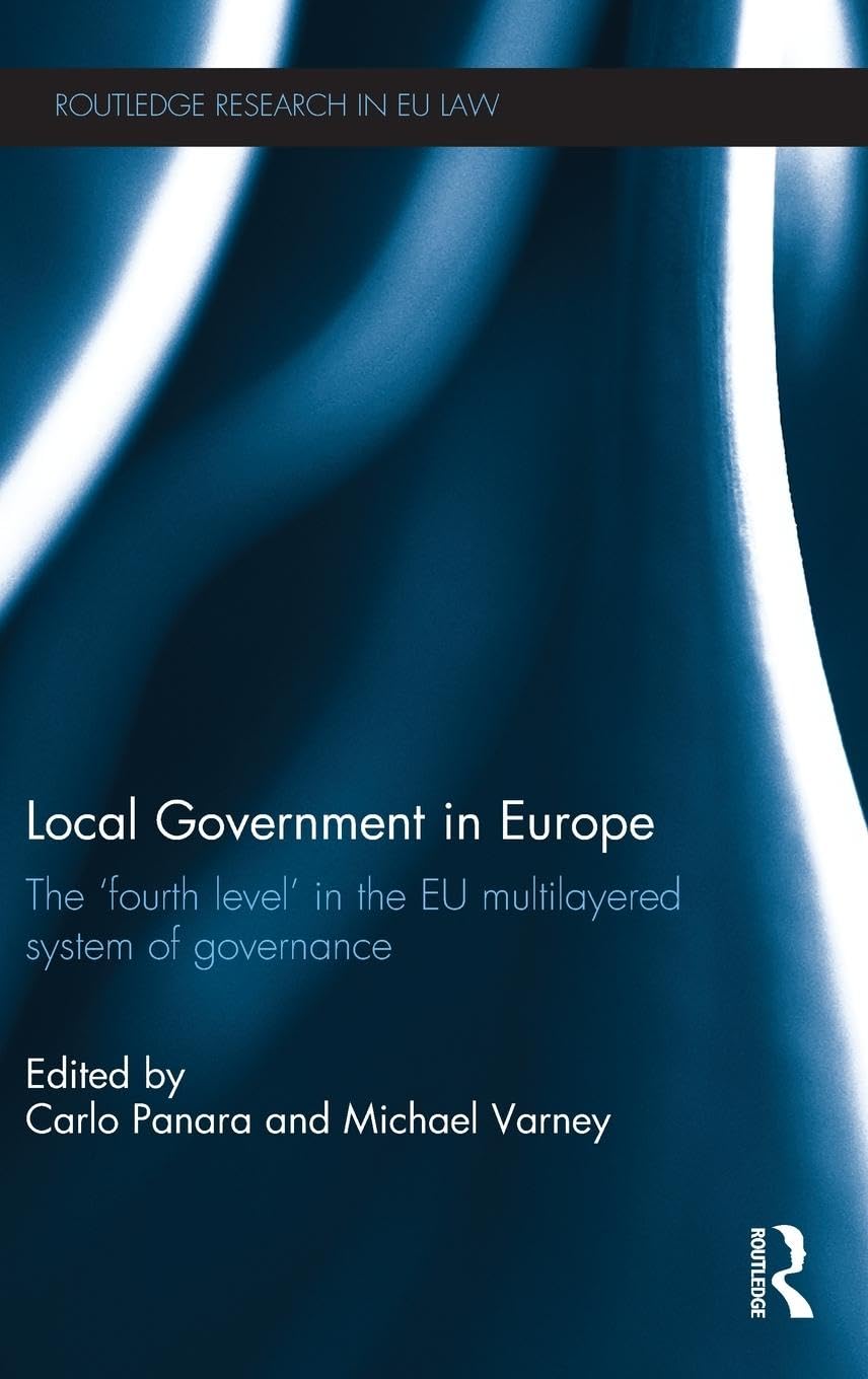 Local Government in Europe: The 'Fourth Level' in the EU Multi-Layered System of Governance (Routledge Research in EU Law)