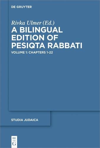 A Bilingual Edition of Pesiqta Rabbati: Chapters 1-22: Volume 1, Chapters 1-22 (Studia Judaica, Band 86)