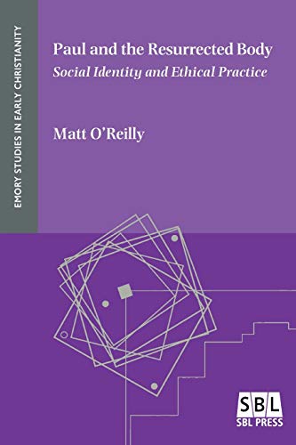 Paul and the Resurrected Body: Social Identity and Ethical Practice (Emory Studies in Early Christianity, Band 22)