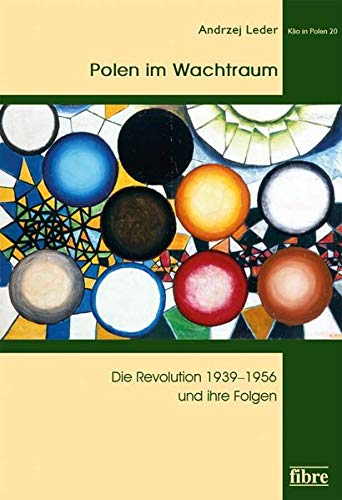 Polen im Wachtraum: Die Revolution 1939-1956 und ihre Folgen (Klio in Polen)