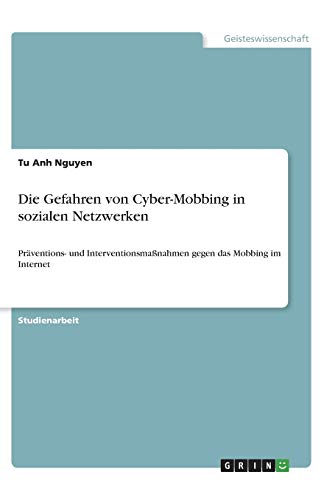 Die Gefahren von Cyber-Mobbing in sozialen Netzwerken: Präventions- und Interventionsmaßnahmen gegen das Mobbing im Internet