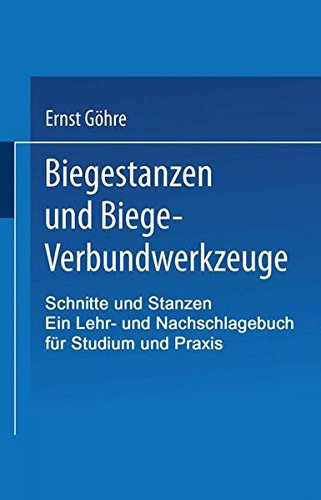 Schnitte und Stanzen. Ein Lehr- und Nachschlagebuch für Studium und Praxis: Zweiter Band: Biegestanzen und Biege-Verbundwerkzeuge