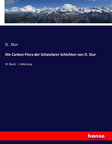 Die Carbon-Flora der Schatzlarer Schichten von D. Stur: XI. Band, I. Abteilung