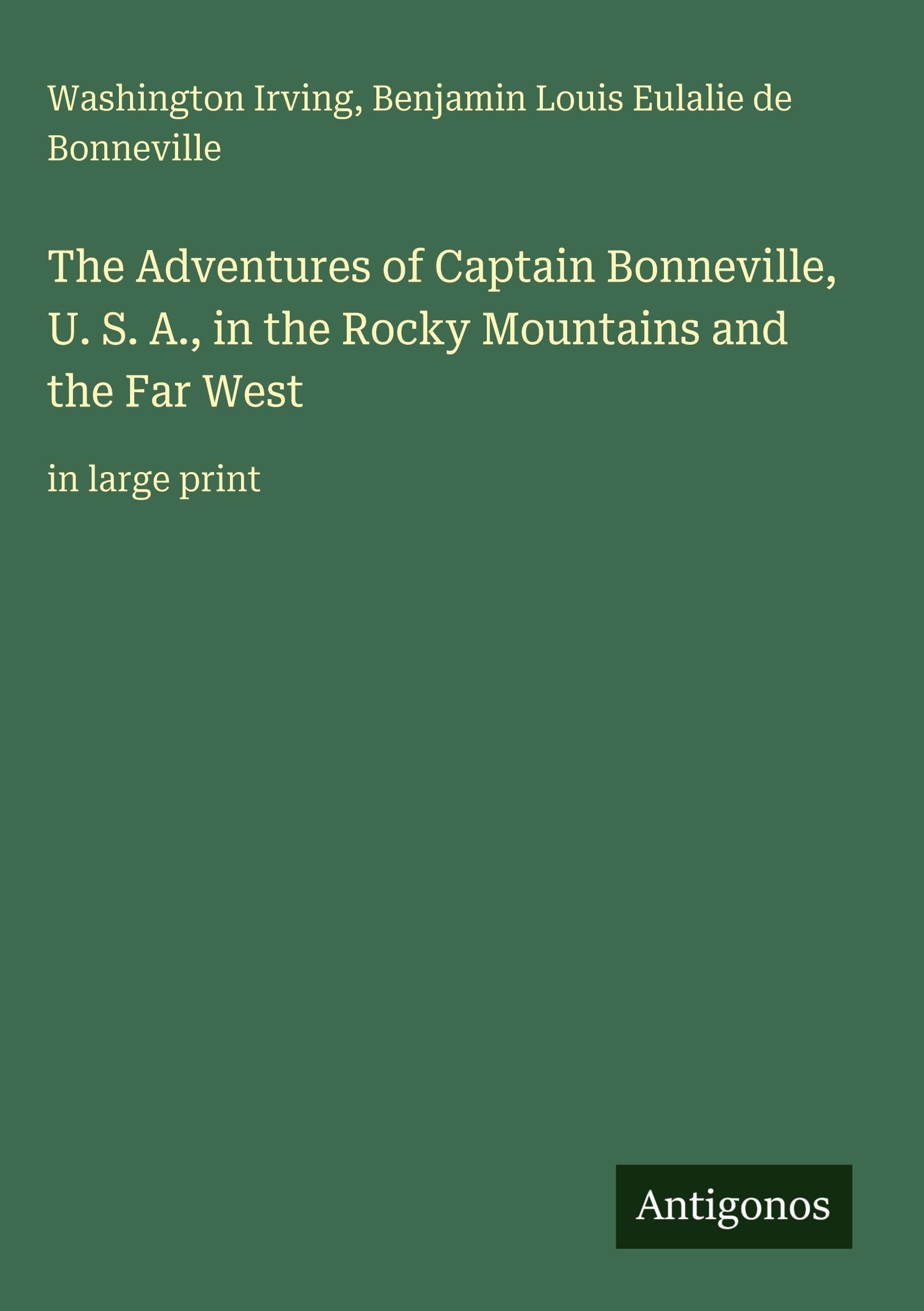 The Adventures of Captain Bonneville, U. S. A., in the Rocky Mountains and the Far West: in large print