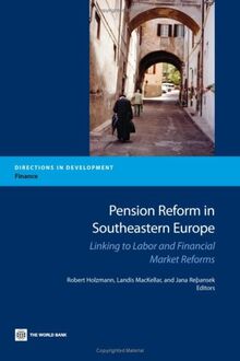 Pension Reform in Southeastern Europe: Linking to Labor and Financial Market Reforms (Directions in Development, Finance)