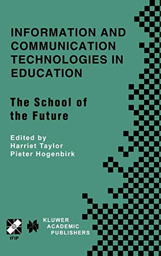 Information and Communication Technologies in Education: The School of the Future. IFIP TC3/WG3.1 International Conference on The Bookmark of the ... and Communication Technology, 58, Band 58)