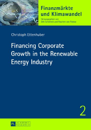 Financing Corporate Growth in the Renewable Energy Industry (Finanzmärkte und Klimawandel)