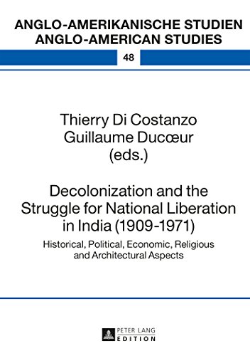 Decolonization and the Struggle for National Liberation in India (1909-1971): Historical, Political, Economic, Religious and Architectural Aspects (Anglo-amerikanische Studien /Anglo-american Studies)