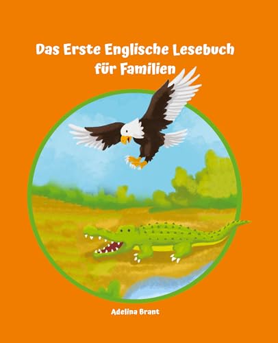 Lerne Englisch am einfachsten mit dem Buch Das Erste Englische Lesebuch für Familien: Stufe A1 und A2 Zweisprachig mit Englisch-deutscher Übersetzung (Gestufte Englische Lesebücher)