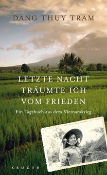 Letzte Nacht träumte ich vom Frieden: Ein Tagebuch aus dem Vietnamkrieg