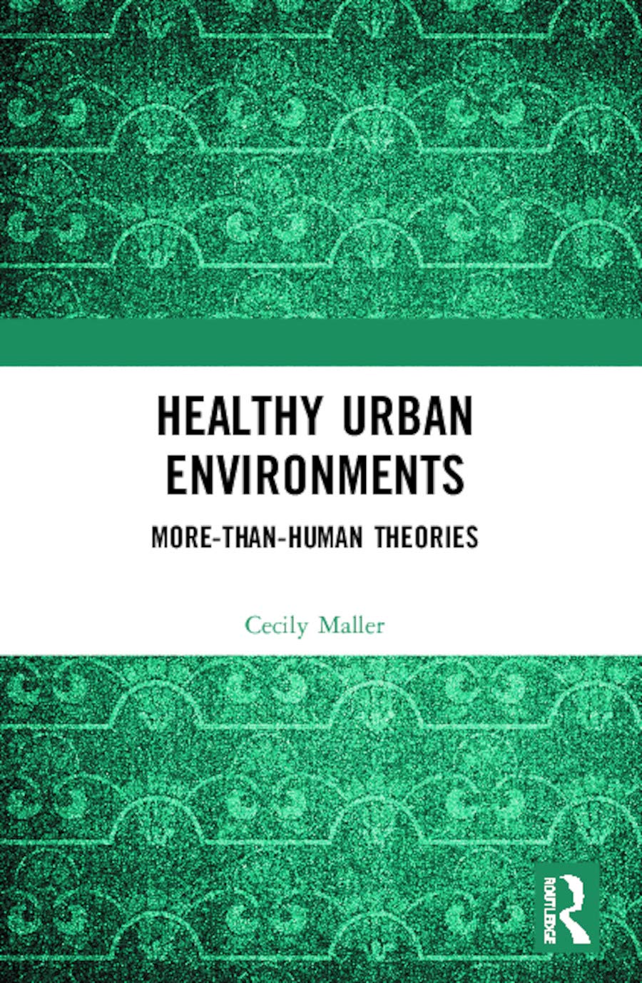 Healthy Urban Environments: More-than-Human Theories (Routledge Studies in Environment and Health)