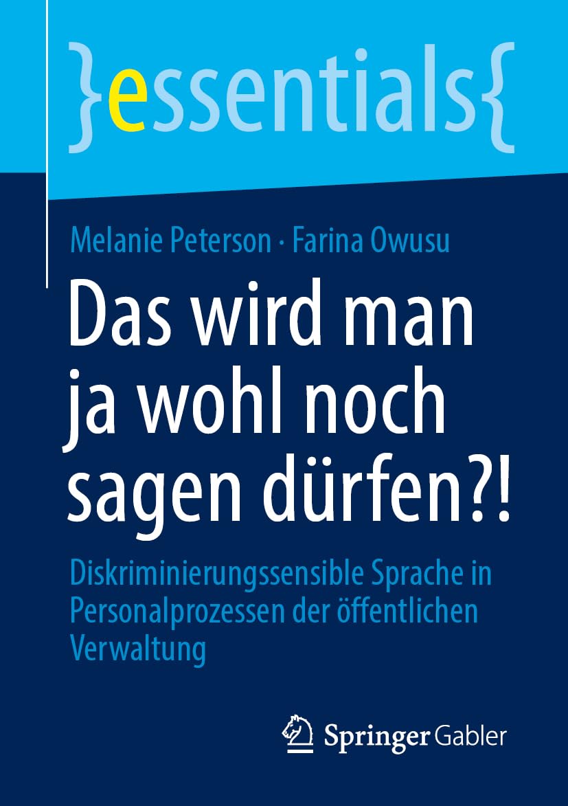 Das wird man ja wohl noch sagen dürfen?!: Diskriminierungssensible Sprache in Personalprozessen der öffentlichen Verwaltung (essentials)