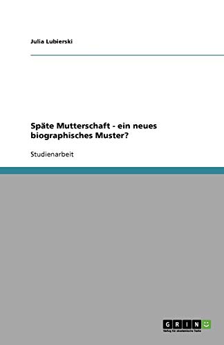 Späte Mutterschaft - ein neues biographisches Muster?