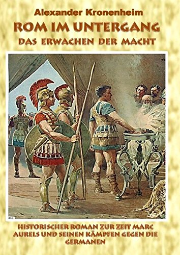Rom im Untergang - Sammelband 1: Das Erwachen der Macht: Historischer Roman zur Zeit Marc Aurels und seinen Kämpfen gegen die Germanen