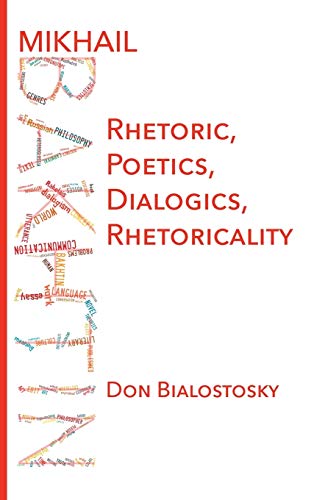 Mikhail Bakhtin: Rhetoric, Poetics, Dialogics, Rhetoricality