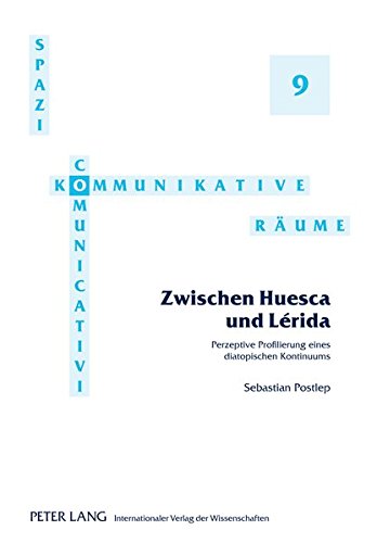 Zwischen Huesca und Lérida: Perzeptive Profilierung eines diatopischen Kontinuums (Spazi comunicativi / Kommunikative Räume)