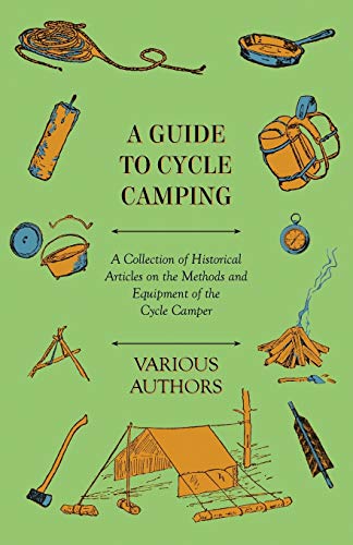 A Guide to Cycle Camping - A Collection of Historical Articles on the Methods and Equipment of the Cycle Camper