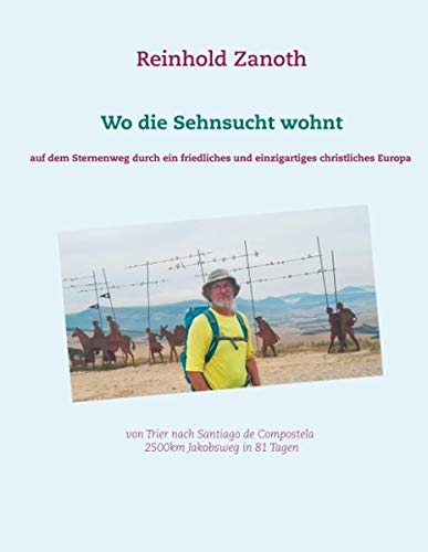Wo die Sehnsucht wohnt: Auf dem Sternenweg durch ein friedliches, und einzigartiges christliches Europa
