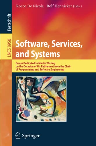 Rocco De Nicola Software, Services, And Systems, Essays Dedicated To Martin Wirsing On The Occasion Of His Retirement From The Chair Of Programming And Software ...