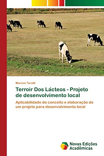 Terroir Dos Lácteos - Projeto de desenvolvimento local: Aplicabilidade do conceito e elaboração de um projeto para desenvolvimento local