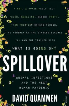 Spillover: Animal Infections and the Next Human Pandemic