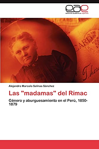 Las madamas del Rímac: Género y aburguesamiento en el Perú, 1850-1879