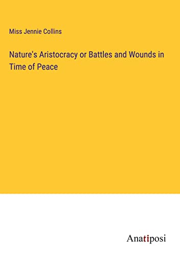 Nature's Aristocracy or Battles and Wounds in Time of Peace