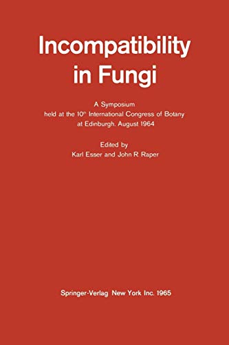 Incompatibility in Fungi: A Symposium Held At The 10Th International Congress Of Botany At Edinburgh, August 1964
