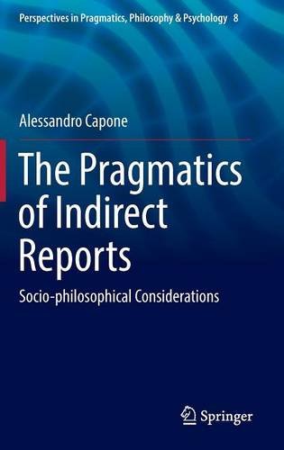 The Pragmatics of Indirect Reports: Socio-philosophical Considerations (Perspectives in Pragmatics, Philosophy & Psychology)
