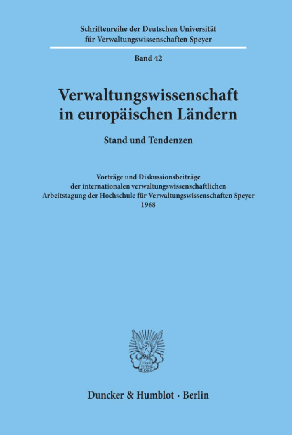 Verwaltungswissenschaft in europäischen Ländern.: Stand und Tendenzen. Vorträge und Diskussionsbeiträge der internationalen ... der Hochschule Speyer, Band 42)