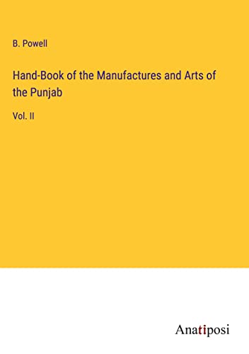 Hand-Book of the Manufactures and Arts of the Punjab: Vol. II