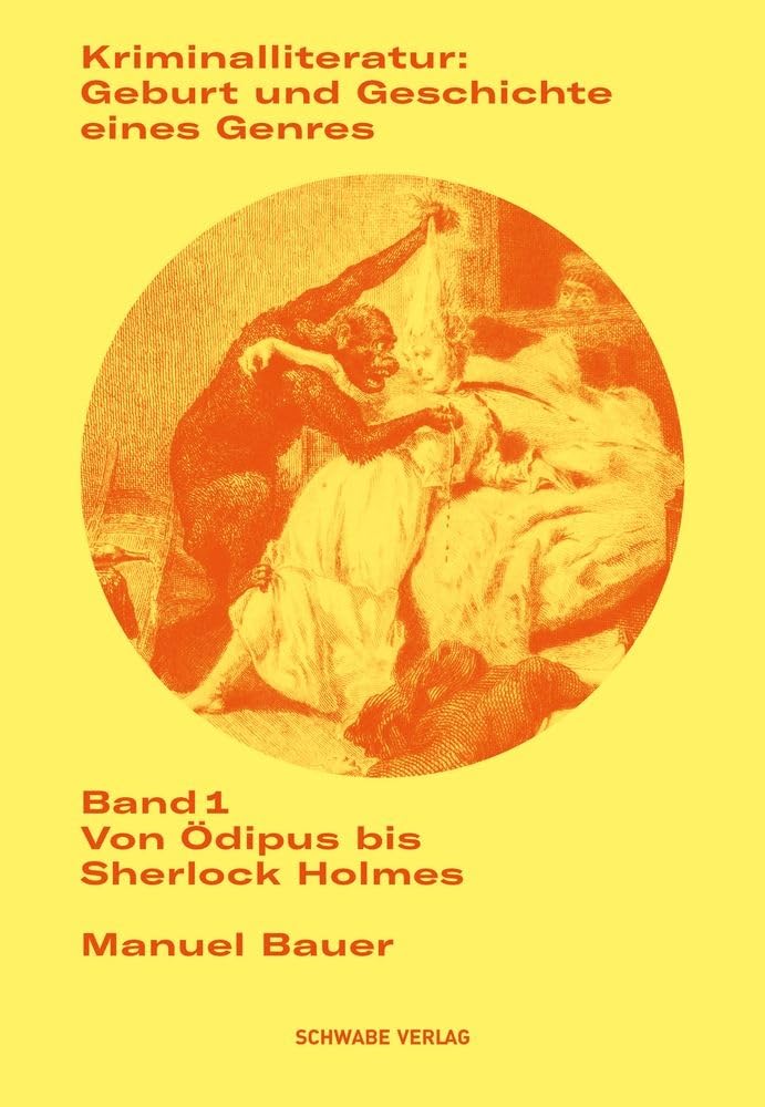 Kriminalliteratur: Geburt und Geschichte eines Genres: Band 1: Von Ödipus bis Sherlock Holmes