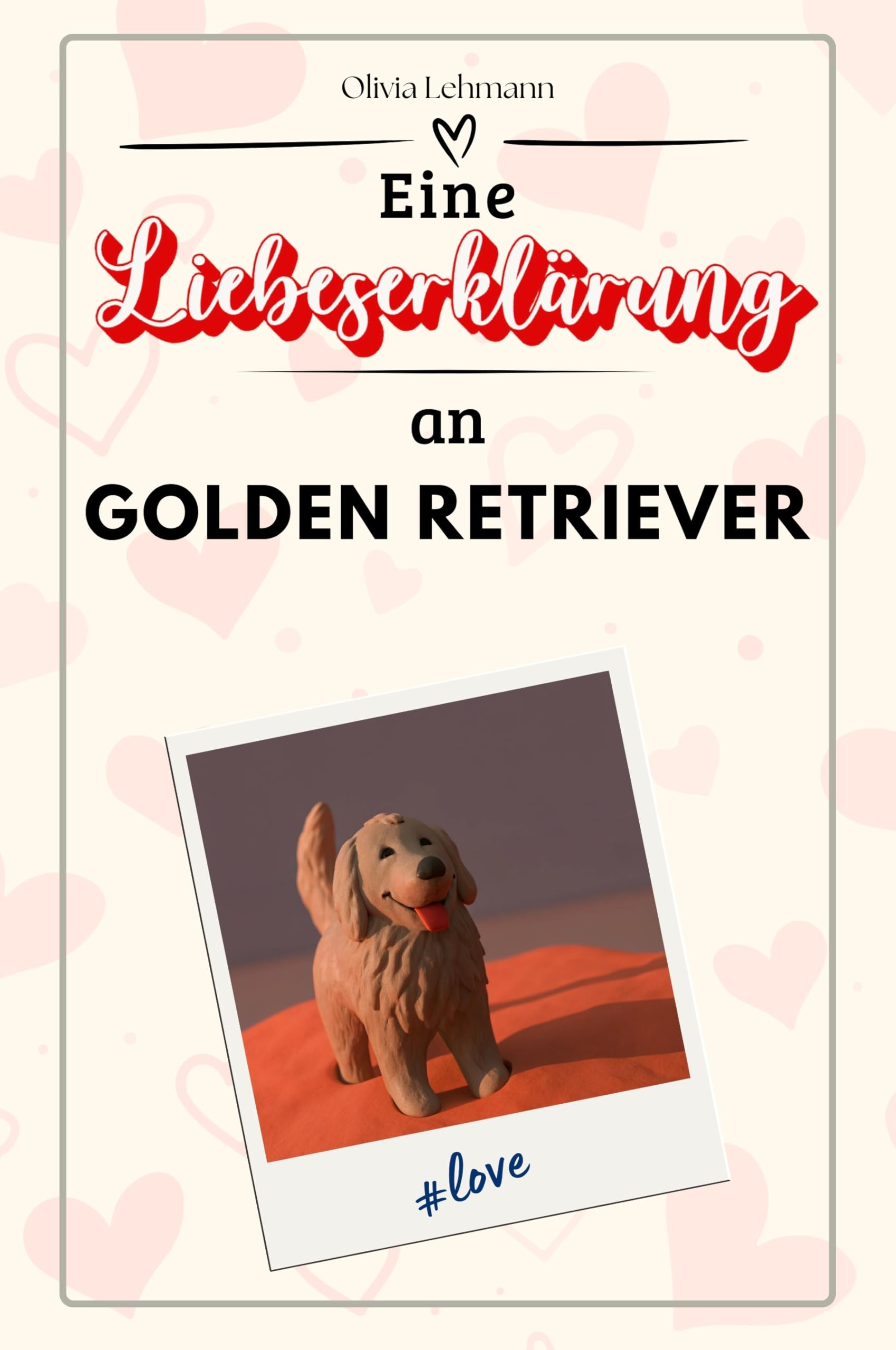 Eine Liebeserklärung an Golden Retriever - Die große Hommage - das perfekte Geschenk für Weihnachten und Geburtstag und jeden Anlass