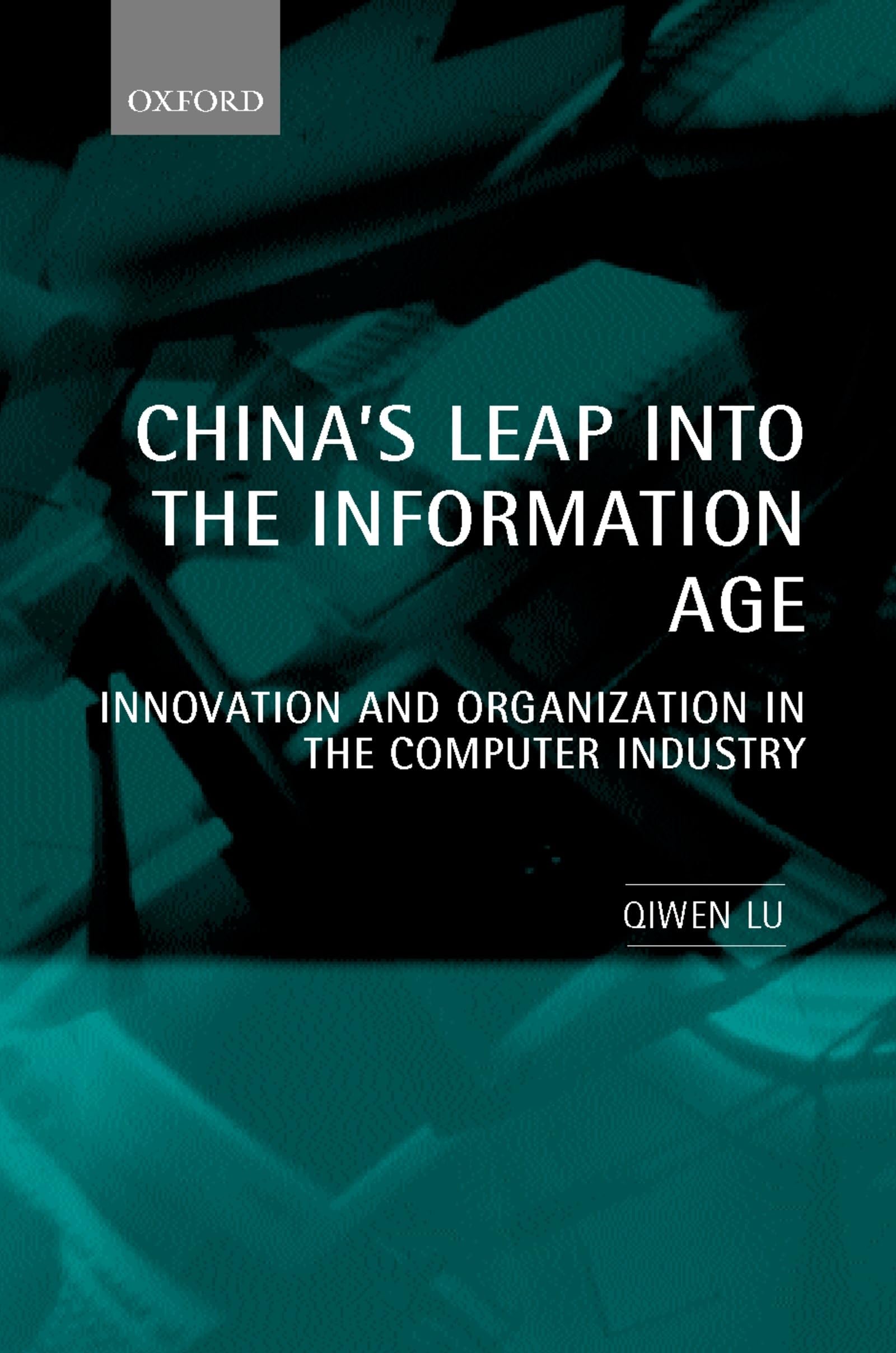 China's Leap Into the Information Age: Innovation and Organization in the Computer Industry